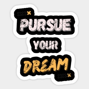 PURSUE YOUR DREAM MOTIVATIONAL SAYING Sticker